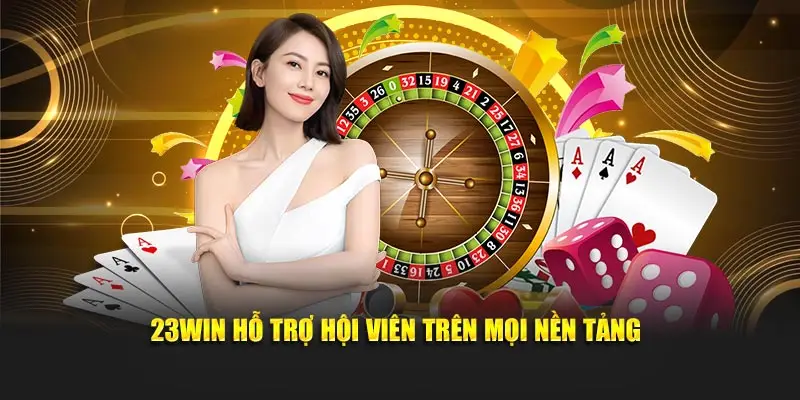 23WIN hỗ trợ hội viên trên mọi nền tảng