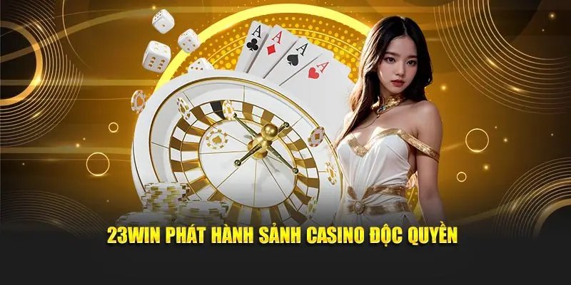 23WIN phát hành sảnh casino độc quyền