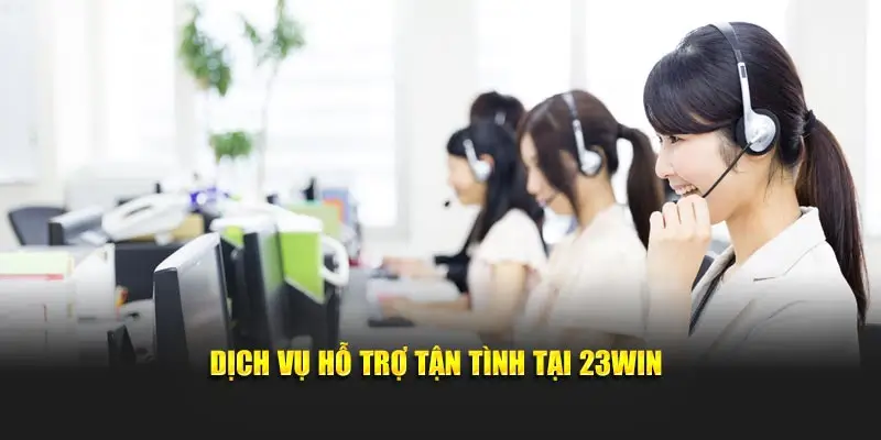 Dịch vụ hỗ trợ tận tình tại 23WIN