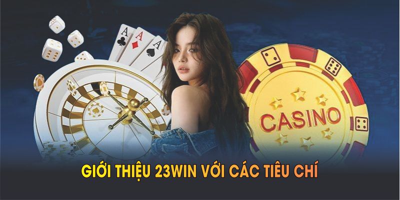 Giới thiệu 23WIN với các tiêu chí về minh bạch, trách nhiệm và bảo mật