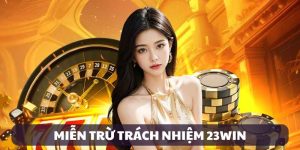 Miễn trừ trách nhiệm 23win