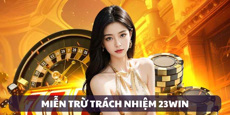 Miễn trừ trách nhiệm 23win