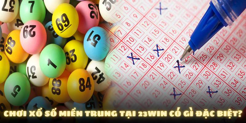 Chơi xổ số miền Trung có gì đặc biệt?