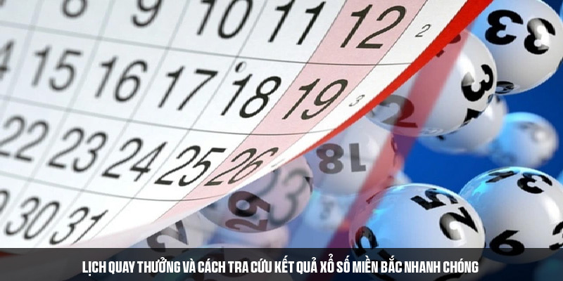 Lịch quay, cơ cấu giải và cách xem kết quả xổ số miền Bắc 