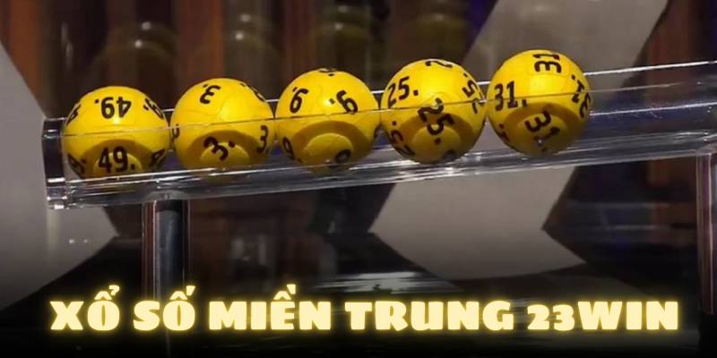 Xổ Số Miền Trung – Cách Chơi Và Bí Quyết Trúng Lớn Tại 23Win